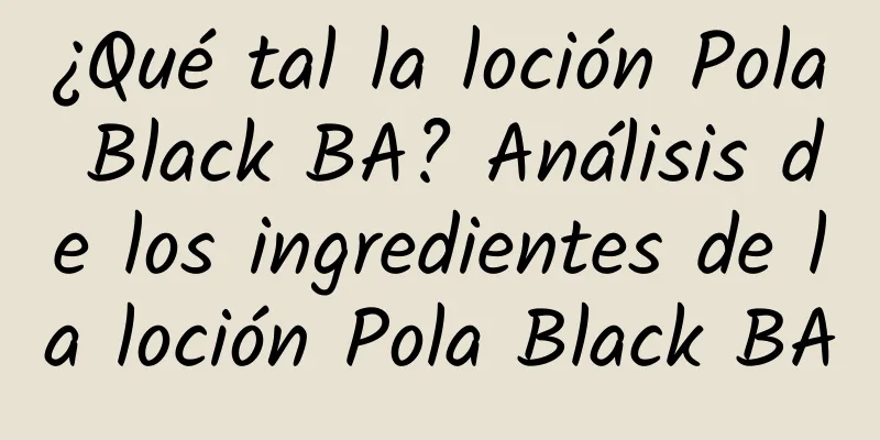 ¿Qué tal la loción Pola Black BA? Análisis de los ingredientes de la loción Pola Black BA