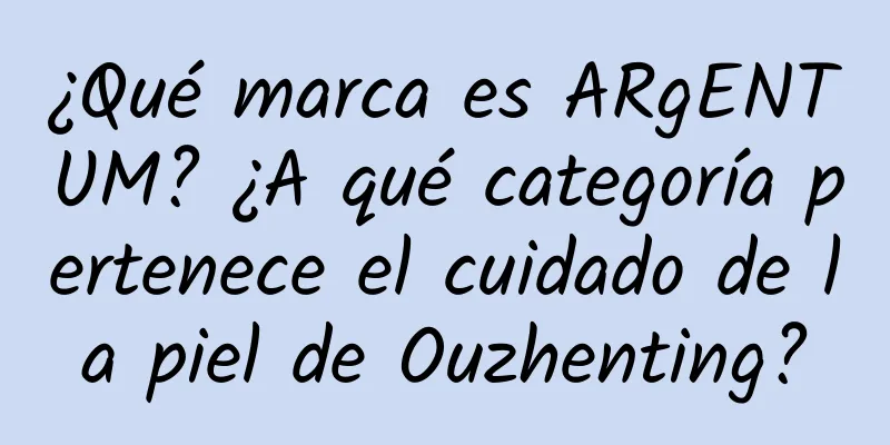 ¿Qué marca es ARgENTUM? ¿A qué categoría pertenece el cuidado de la piel de Ouzhenting?