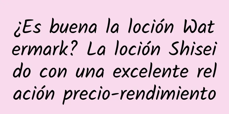 ¿Es buena la loción Watermark? La loción Shiseido con una excelente relación precio-rendimiento