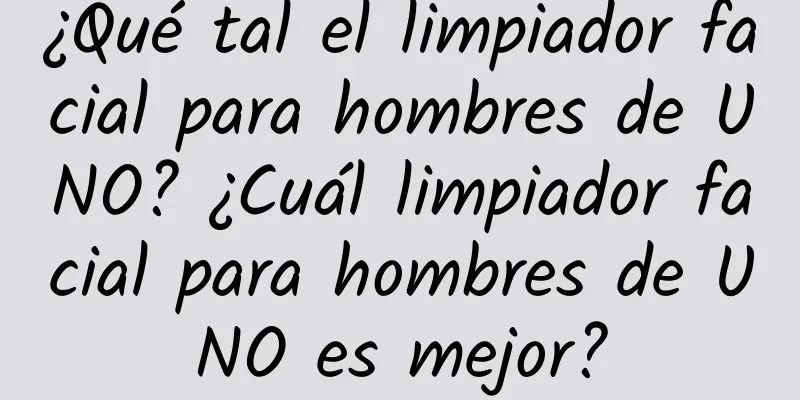 ¿Qué tal el limpiador facial para hombres de UNO? ¿Cuál limpiador facial para hombres de UNO es mejor?