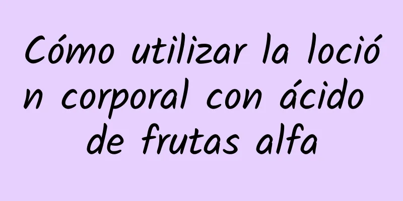 Cómo utilizar la loción corporal con ácido de frutas alfa