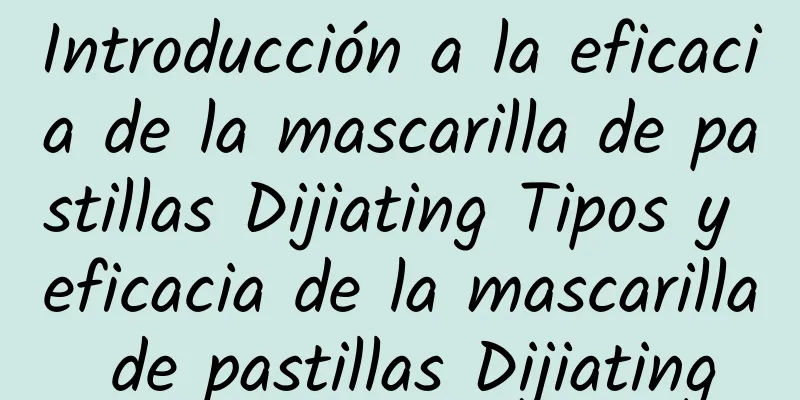 Introducción a la eficacia de la mascarilla de pastillas Dijiating Tipos y eficacia de la mascarilla de pastillas Dijiating