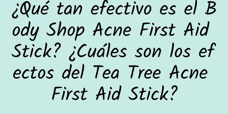 ¿Qué tan efectivo es el Body Shop Acne First Aid Stick? ¿Cuáles son los efectos del Tea Tree Acne First Aid Stick?