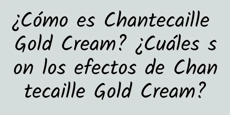 ¿Cómo es Chantecaille Gold Cream? ¿Cuáles son los efectos de Chantecaille Gold Cream?