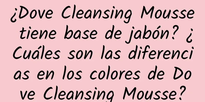 ¿Dove Cleansing Mousse tiene base de jabón? ¿Cuáles son las diferencias en los colores de Dove Cleansing Mousse?