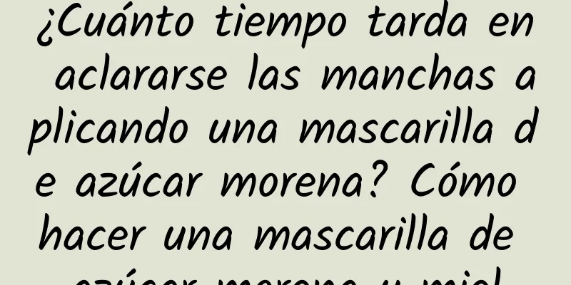 ¿Cuánto tiempo tarda en aclararse las manchas aplicando una mascarilla de azúcar morena? Cómo hacer una mascarilla de azúcar morena y miel