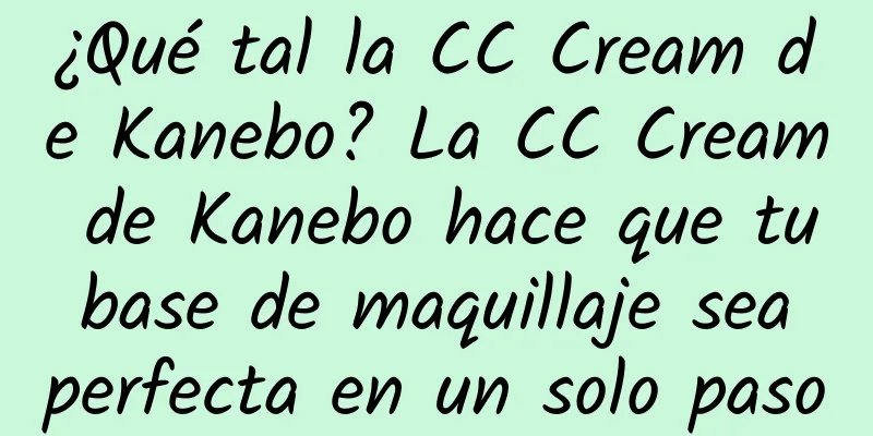 ¿Qué tal la CC Cream de Kanebo? La CC Cream de Kanebo hace que tu base de maquillaje sea perfecta en un solo paso