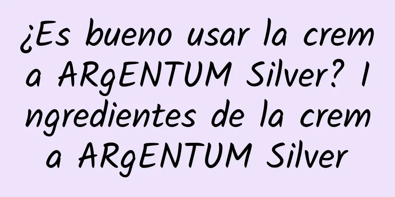 ¿Es bueno usar la crema ARgENTUM Silver? Ingredientes de la crema ARgENTUM Silver