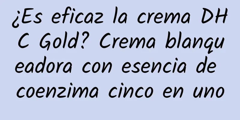 ¿Es eficaz la crema DHC Gold? Crema blanqueadora con esencia de coenzima cinco en uno