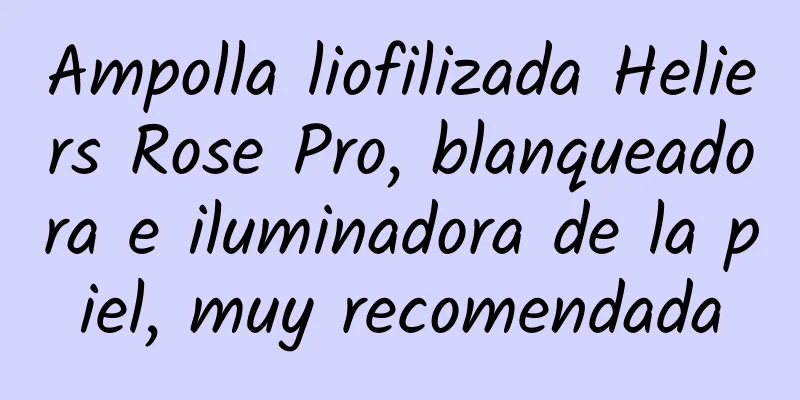 Ampolla liofilizada Heliers Rose Pro, blanqueadora e iluminadora de la piel, muy recomendada