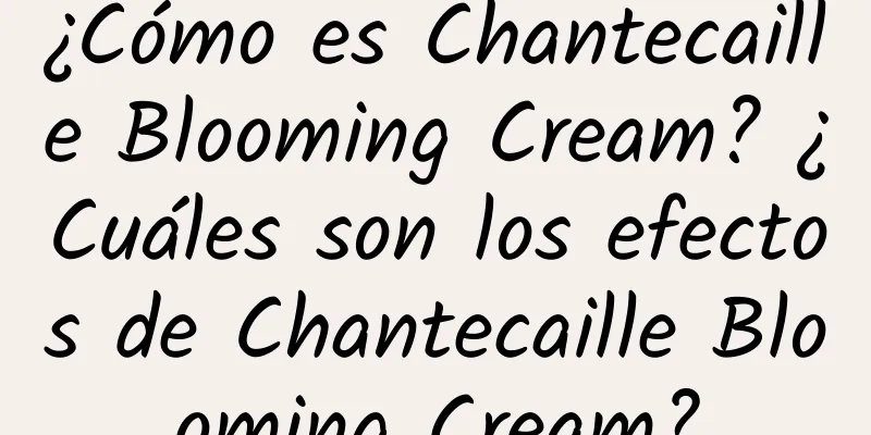 ¿Cómo es Chantecaille Blooming Cream? ¿Cuáles son los efectos de Chantecaille Blooming Cream?