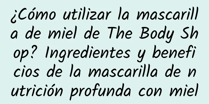 ¿Cómo utilizar la mascarilla de miel de The Body Shop? Ingredientes y beneficios de la mascarilla de nutrición profunda con miel