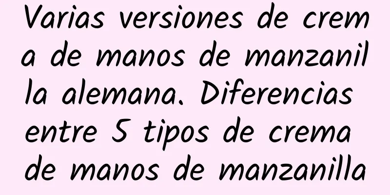 Varias versiones de crema de manos de manzanilla alemana. Diferencias entre 5 tipos de crema de manos de manzanilla