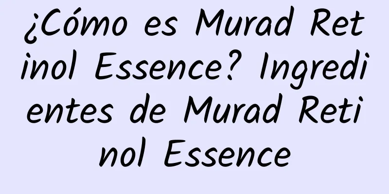 ¿Cómo es Murad Retinol Essence? Ingredientes de Murad Retinol Essence