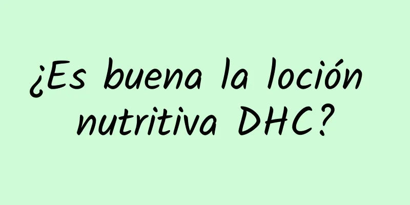 ¿Es buena la loción nutritiva DHC?