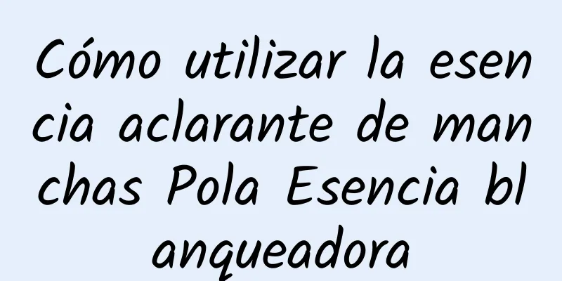 Cómo utilizar la esencia aclarante de manchas Pola Esencia blanqueadora