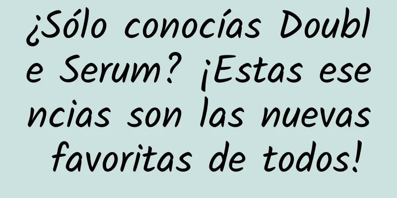 ¿Sólo conocías Double Serum? ¡Estas esencias son las nuevas favoritas de todos!