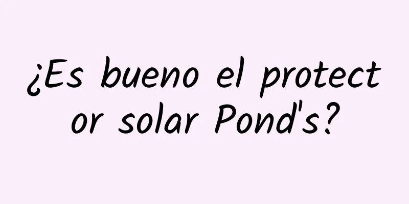 ¿Es bueno el protector solar Pond's?