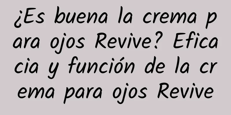 ¿Es buena la crema para ojos Revive? Eficacia y función de la crema para ojos Revive