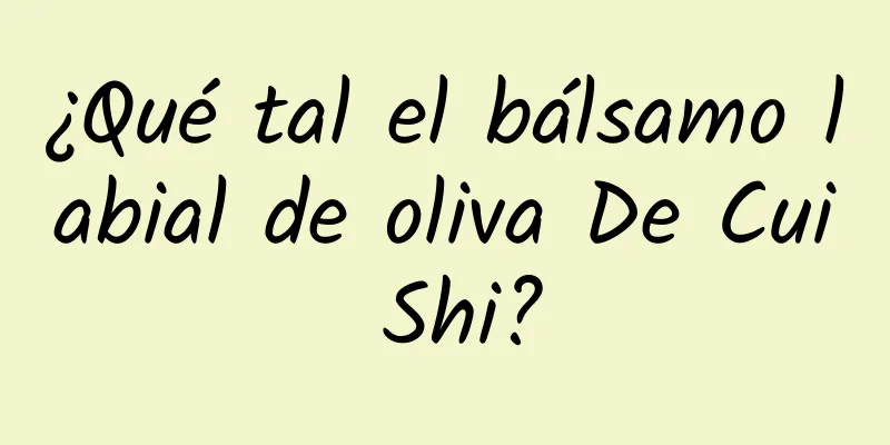 ¿Qué tal el bálsamo labial de oliva De Cui Shi?