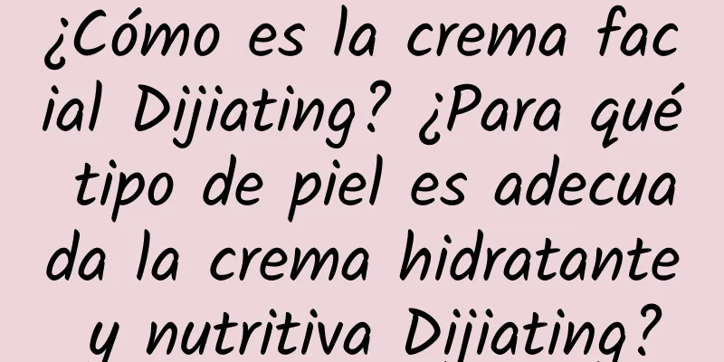 ¿Cómo es la crema facial Dijiating? ¿Para qué tipo de piel es adecuada la crema hidratante y nutritiva Dijiating?