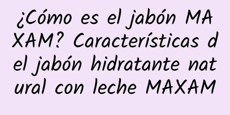 ¿Cómo es el jabón MAXAM? Características del jabón hidratante natural con leche MAXAM