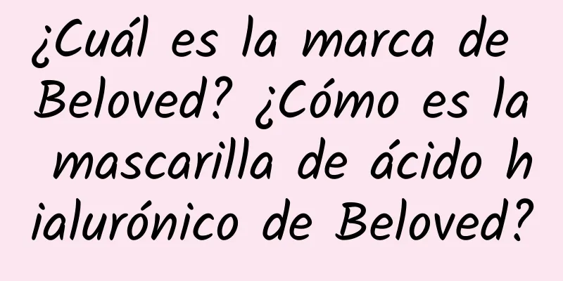 ¿Cuál es la marca de Beloved? ¿Cómo es la mascarilla de ácido hialurónico de Beloved?