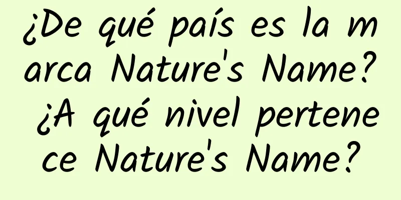 ¿De qué país es la marca Nature's Name? ¿A qué nivel pertenece Nature's Name?