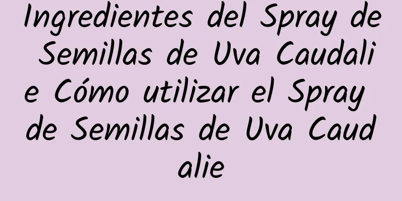 Ingredientes del Spray de Semillas de Uva Caudalie Cómo utilizar el Spray de Semillas de Uva Caudalie