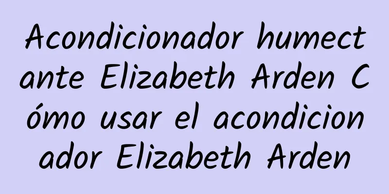 Acondicionador humectante Elizabeth Arden Cómo usar el acondicionador Elizabeth Arden