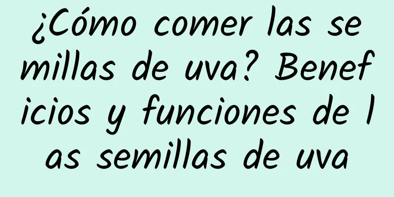 ¿Cómo comer las semillas de uva? Beneficios y funciones de las semillas de uva