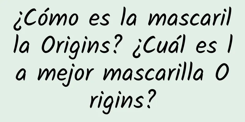 ¿Cómo es la mascarilla Origins? ¿Cuál es la mejor mascarilla Origins?