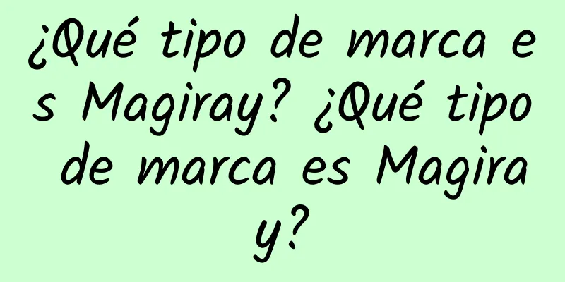 ¿Qué tipo de marca es Magiray? ¿Qué tipo de marca es Magiray?