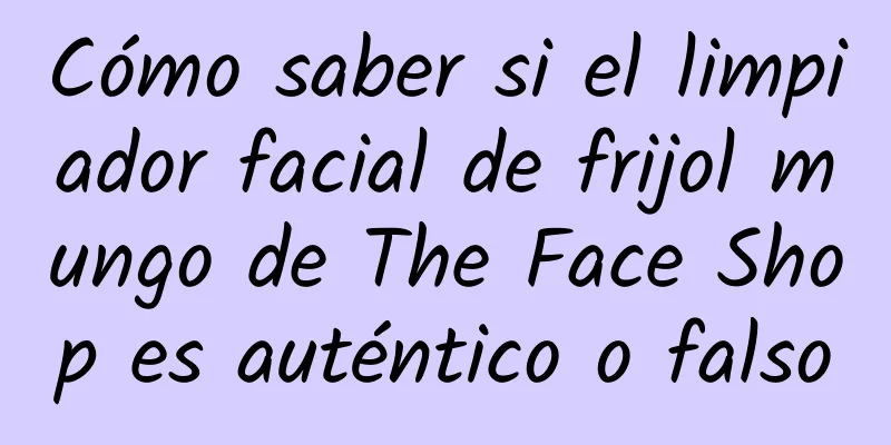 Cómo saber si el limpiador facial de frijol mungo de The Face Shop es auténtico o falso