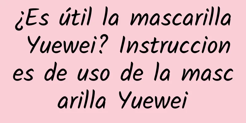 ¿Es útil la mascarilla Yuewei? Instrucciones de uso de la mascarilla Yuewei