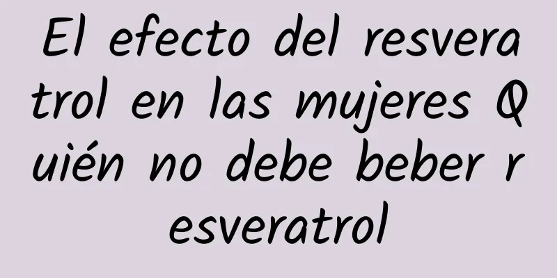 El efecto del resveratrol en las mujeres Quién no debe beber resveratrol