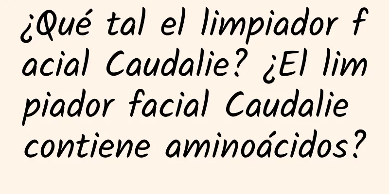 ¿Qué tal el limpiador facial Caudalie? ¿El limpiador facial Caudalie contiene aminoácidos?