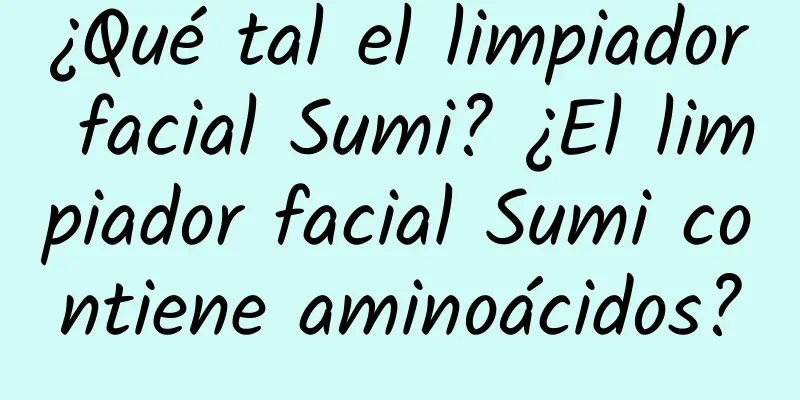 ¿Qué tal el limpiador facial Sumi? ¿El limpiador facial Sumi contiene aminoácidos?