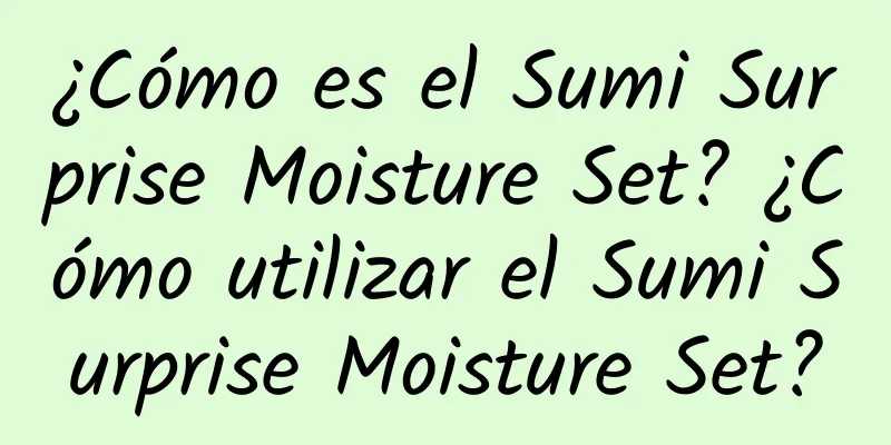 ¿Cómo es el Sumi Surprise Moisture Set? ¿Cómo utilizar el Sumi Surprise Moisture Set?