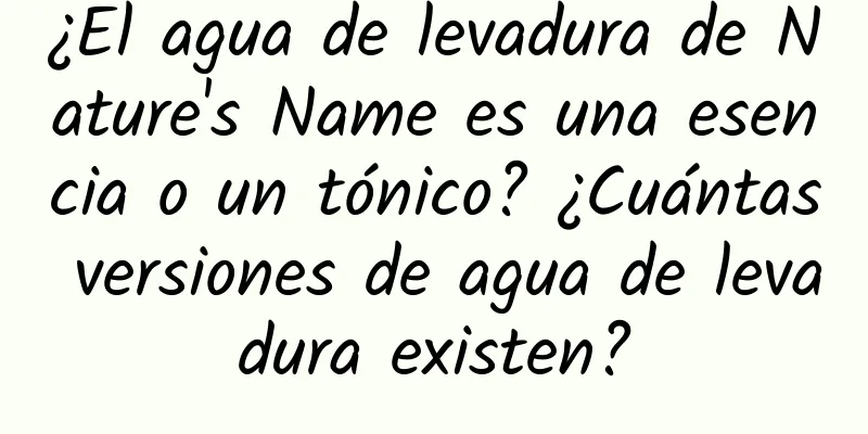 ¿El agua de levadura de Nature's Name es una esencia o un tónico? ¿Cuántas versiones de agua de levadura existen?