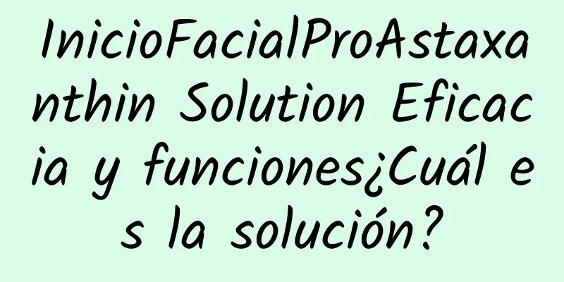 InicioFacialProAstaxanthin Solution Eficacia y funciones¿Cuál es la solución?