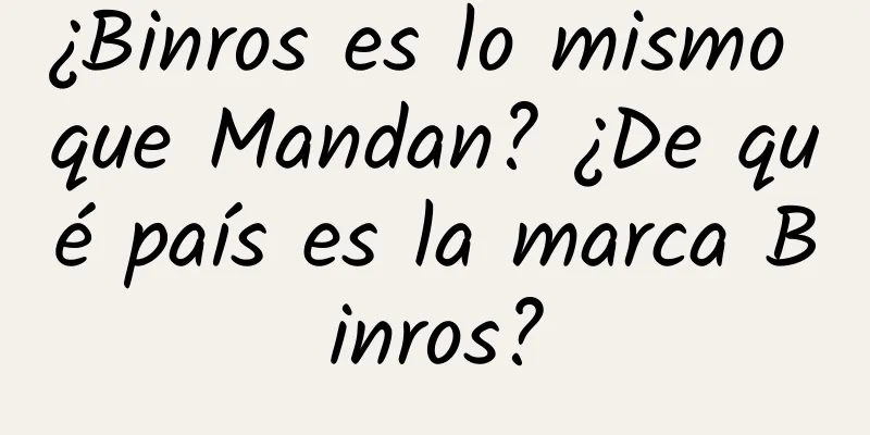 ¿Binros es lo mismo que Mandan? ¿De qué país es la marca Binros?