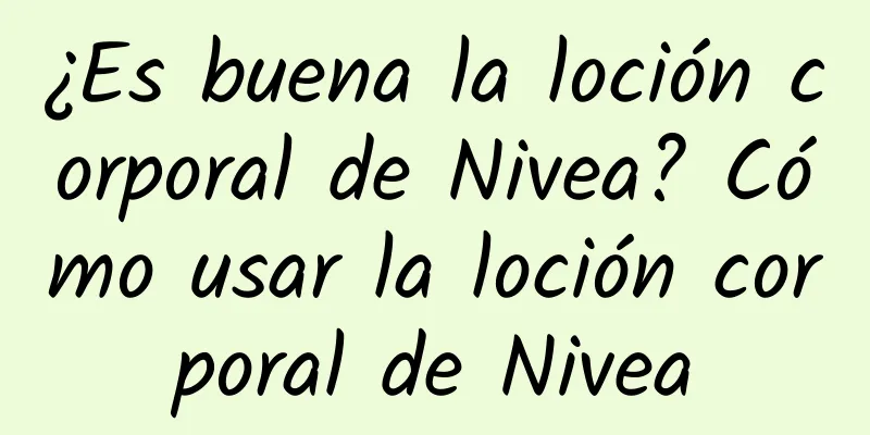 ¿Es buena la loción corporal de Nivea? Cómo usar la loción corporal de Nivea