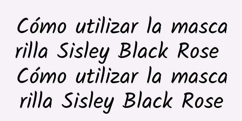 Cómo utilizar la mascarilla Sisley Black Rose Cómo utilizar la mascarilla Sisley Black Rose