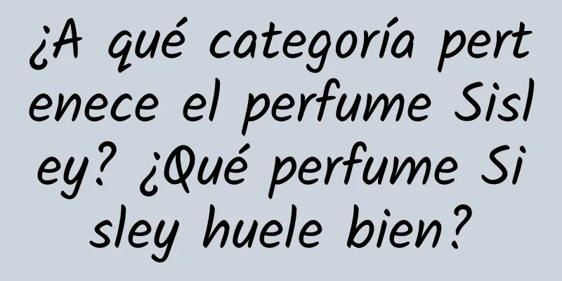 ¿A qué categoría pertenece el perfume Sisley? ¿Qué perfume Sisley huele bien?