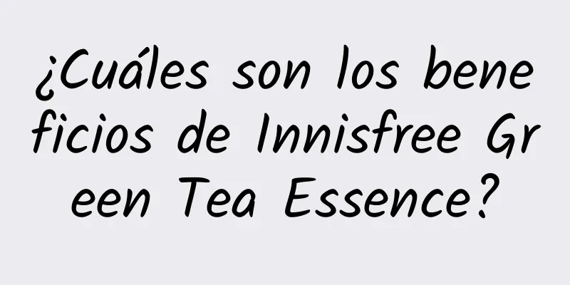 ¿Cuáles son los beneficios de Innisfree Green Tea Essence?