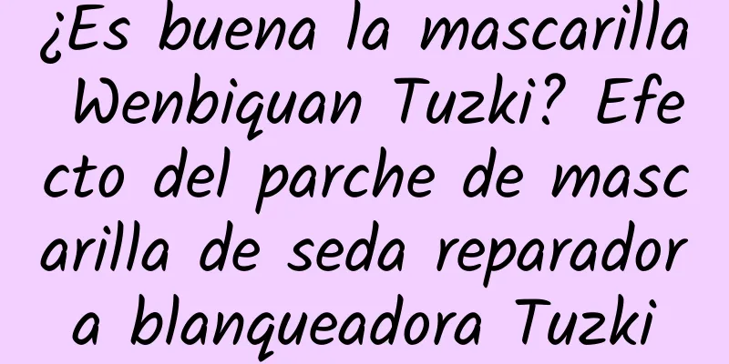 ¿Es buena la mascarilla Wenbiquan Tuzki? Efecto del parche de mascarilla de seda reparadora blanqueadora Tuzki