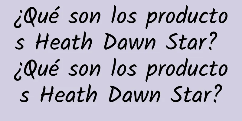 ¿Qué son los productos Heath Dawn Star? ¿Qué son los productos Heath Dawn Star?