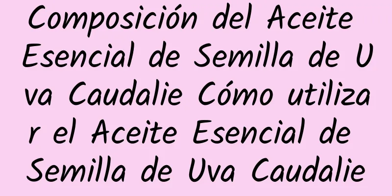 Composición del Aceite Esencial de Semilla de Uva Caudalie Cómo utilizar el Aceite Esencial de Semilla de Uva Caudalie