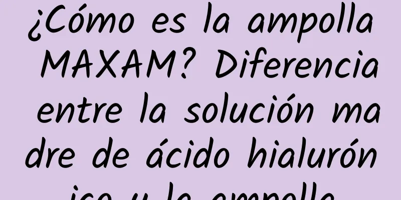 ¿Cómo es la ampolla MAXAM? Diferencia entre la solución madre de ácido hialurónico y la ampolla